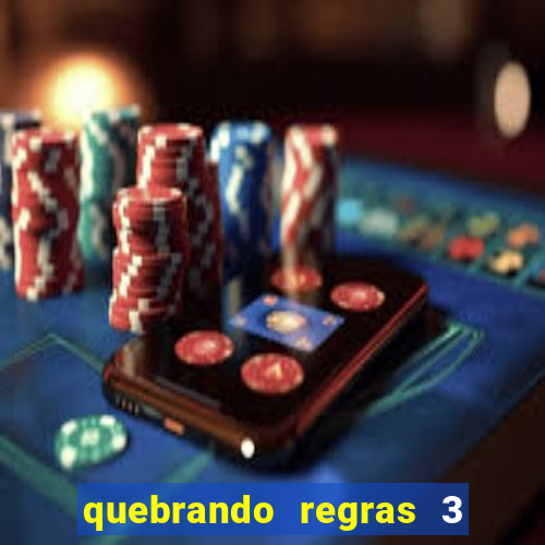 quebrando regras 3 filme completo dublado